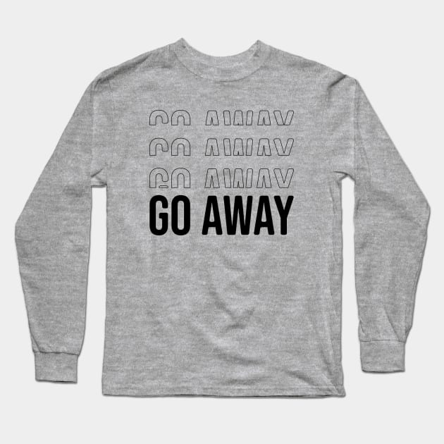 Go away Long Sleeve T-Shirt by Nana On Here